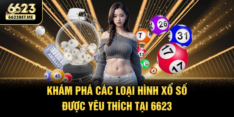 kham-pha-cac-loai-hinh-xo-so-duoc-yeu-thich-tai-6623