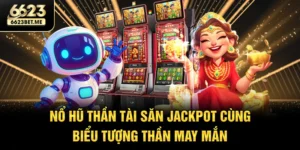 no-hu-than-tai-san-jackpot-cung-bieu-tuong-than-may-man